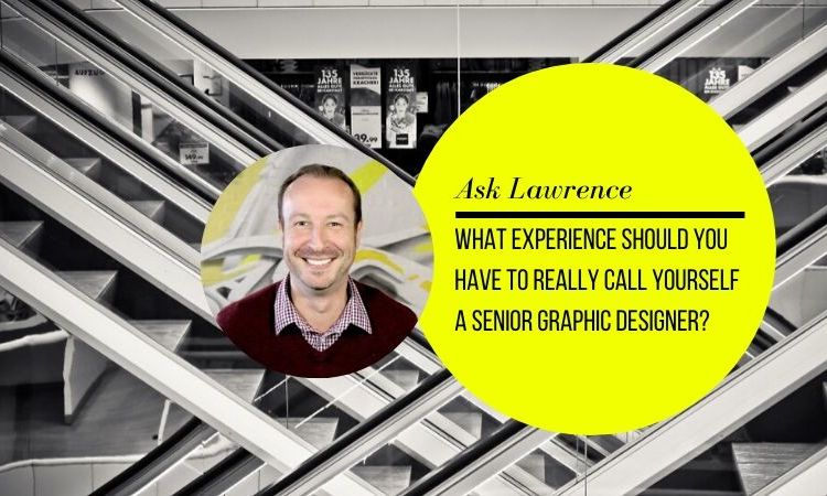 What experience should you have to really call yourself a Senior Graphic Designer?