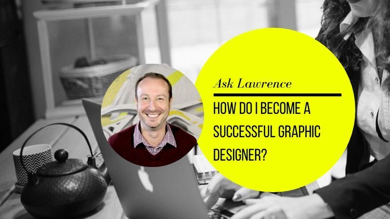 How Do I Become A Successful Graphic Designer